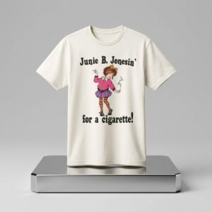 Junie B Jonesin For A Cigarette Shirt 2