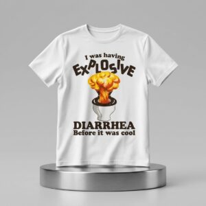 I Was Having Explosive Diarrhea Before It Was Cool Shirt 2
