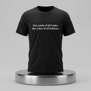 Not A Jack Of All Trades But A Hoe Of All Hobbies Shirt 2