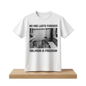 No One Lasts Forever Oblivion Is Freedom Shirt 2