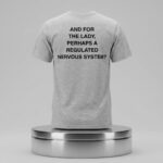 And For The Lady Perhaps A Regulated Nervous System Shirt