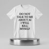 Ayo Edebirido Not Talk To Me About AI I Will Killl Myself Shirt 4 Ayo Edebirido Not Talk To Me About AI I Will Killl Myself 2