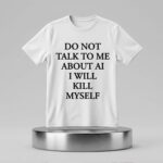 Ayo Edebirido Not Talk To Me About AI I Will Killl Myself Shirt