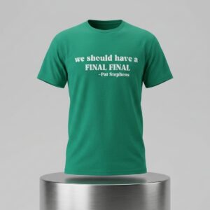 We Should Have A Final Pat Stephens Shirt 2
