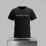 Board Man Gets Paid Shirt