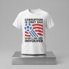 Corruption Is Only Bad When I Am Not Involved Shirt 2