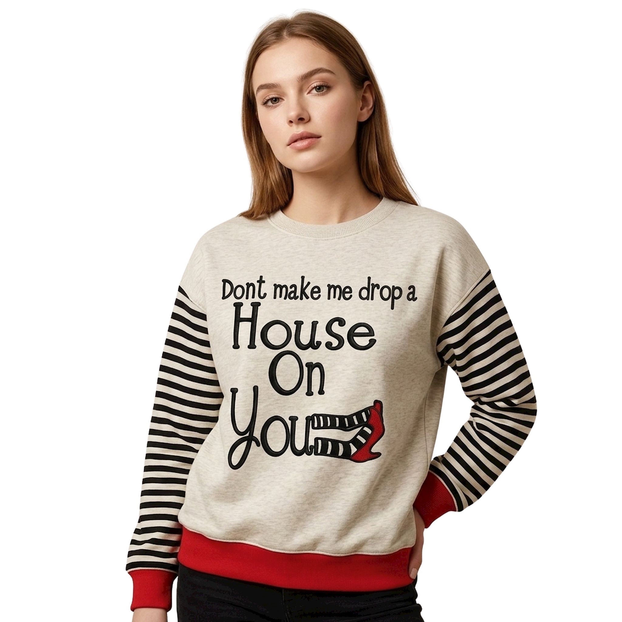 Don't Make Me Drop A House On You Sweatshirt (2) Don't Make Me Drop A House On You Sweatshirt (2)