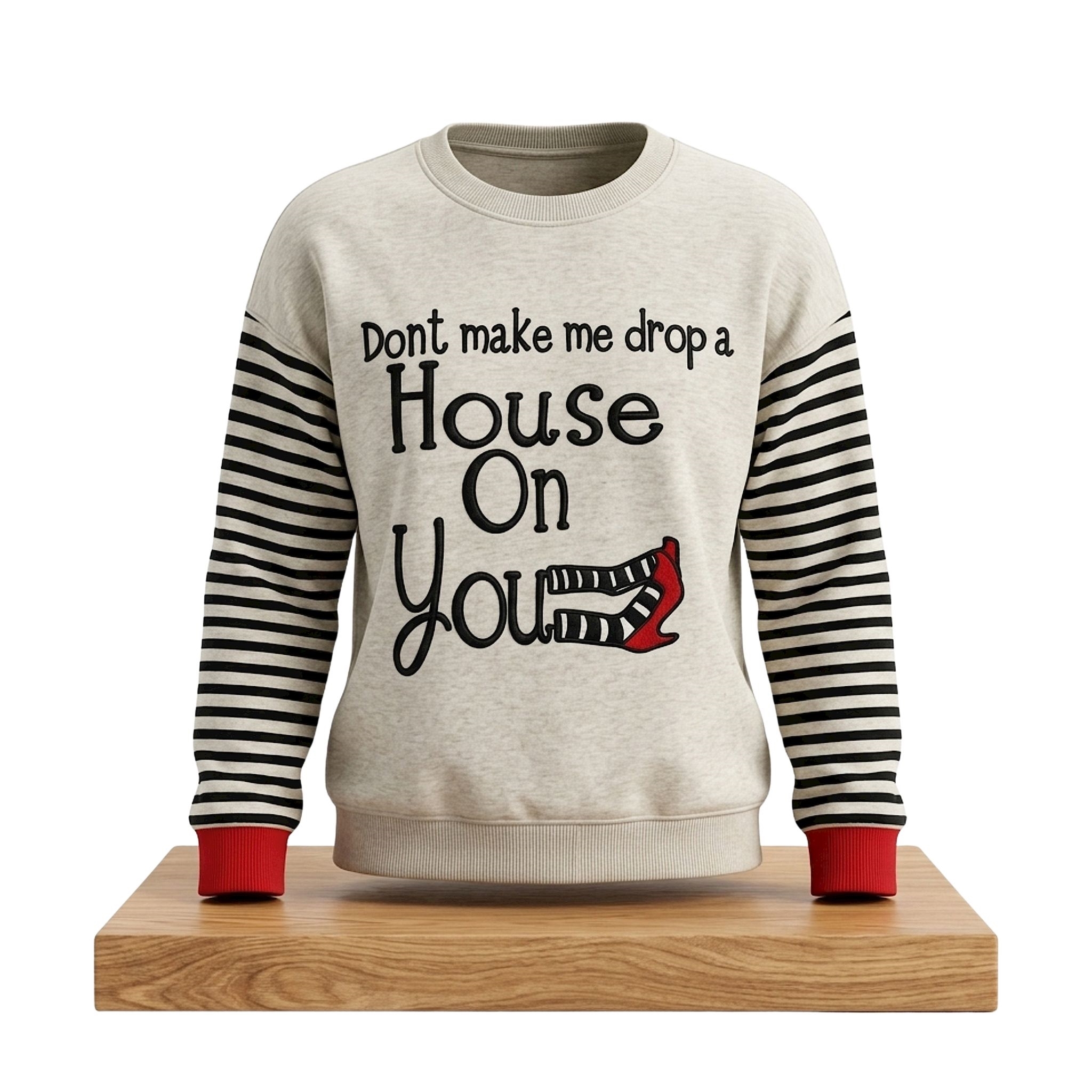 Don't Make Me Drop A House On You Halloween Sweatshirt 1 Don't Make Me Drop A House On You Sweatshirt