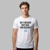 Drake Do It Because They Said You Couldnt Shirt