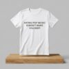Dua Lipa Hating Pop Music Doesnt Make You Deep Shirt 2
