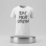 Eat More Chikin Shirt