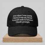 Ever Since I Was Young I Knew It Was My Dream To Scroll Reels In Between Claude Prompts Hat