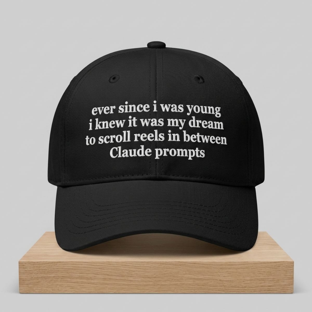 Ever Since I Was Young I Knew It Was My Dream To Scroll Reels In Between Claude Prompts Hat 1 Ever Since I Was Young I Knew It Was My Dream To Scroll Reels In Between Claude Prompts Hat 2
