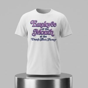 Employee Of The Month At The Dumb Bitch Factory Shirt 2