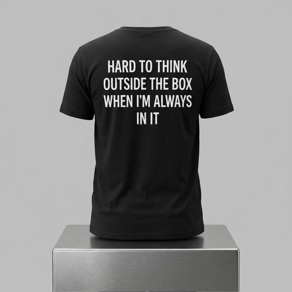 Hard To Think Outside The Box When I'm Always In It Shirt 1 Hard To Think Outside The Box When Im Always In It Shirt 2