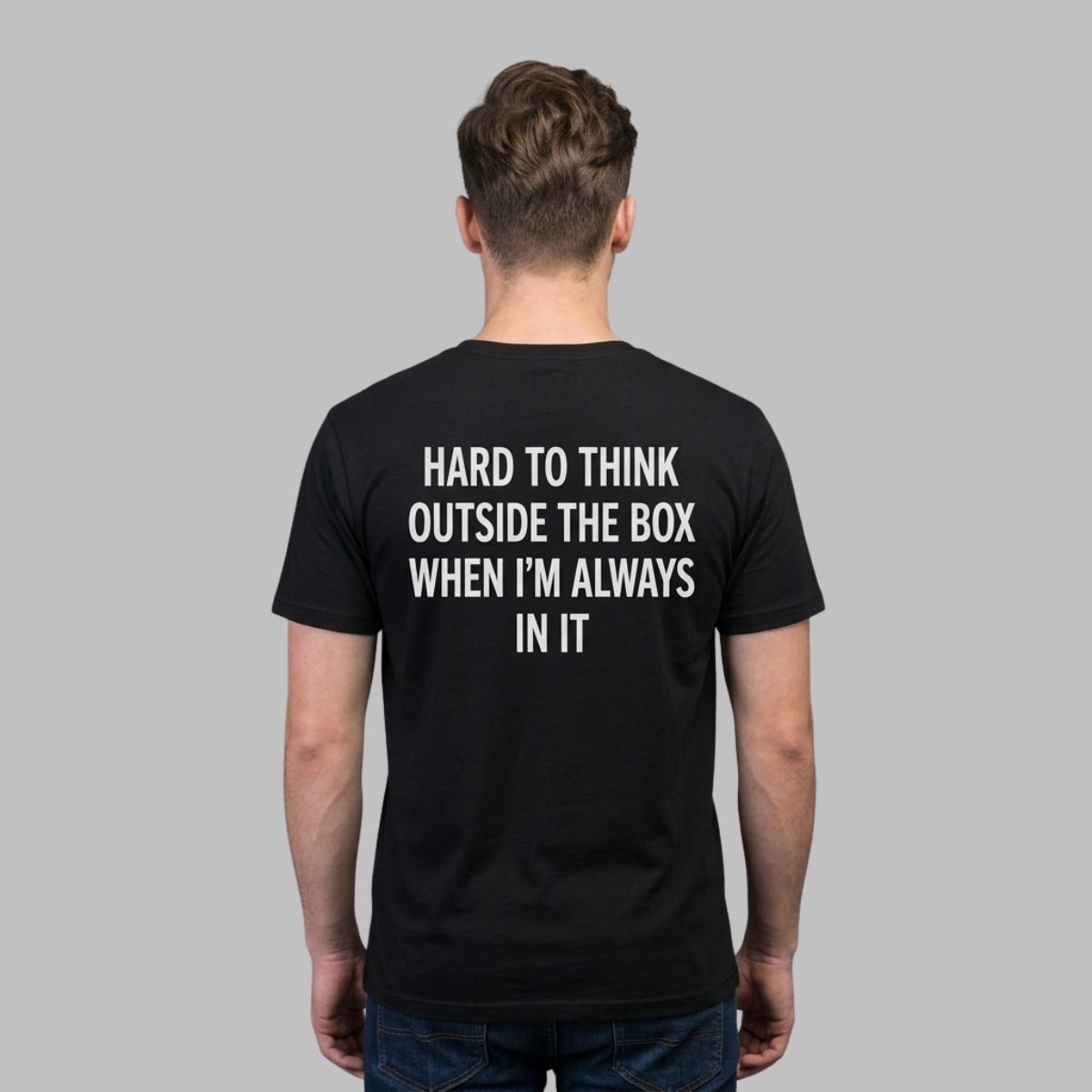 Hard To Think Outside The Box When Im Always In It Shirt Hard To Think Outside The Box When Im Always In It Shirt