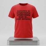 Harry Styles Dancing Is Everything Everything Else Is Just Details Shirt