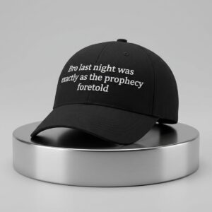 Bro Last Night Was Exactly As The Prophecy Foretold Hat 2