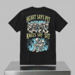 Heart Says Pit Knees Say Sit Shirt