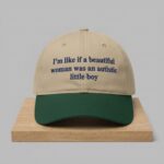 I’m Like If A Beautiful Woman Was An Autistic Little Boy Hat