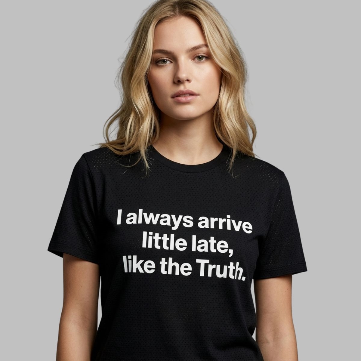 I Always Arrive Little Late Like The Truth Shirt I Always Arrive Little Late Like The Truth Shirt