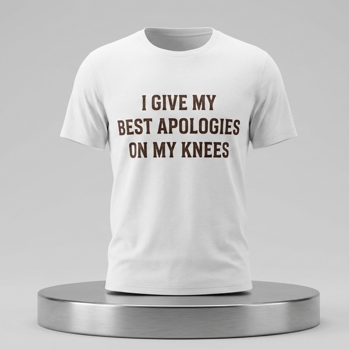 I Give My Best Apologies On My Knees Shirt 1 I Give My Best Apologies On My Knees Shirt 2