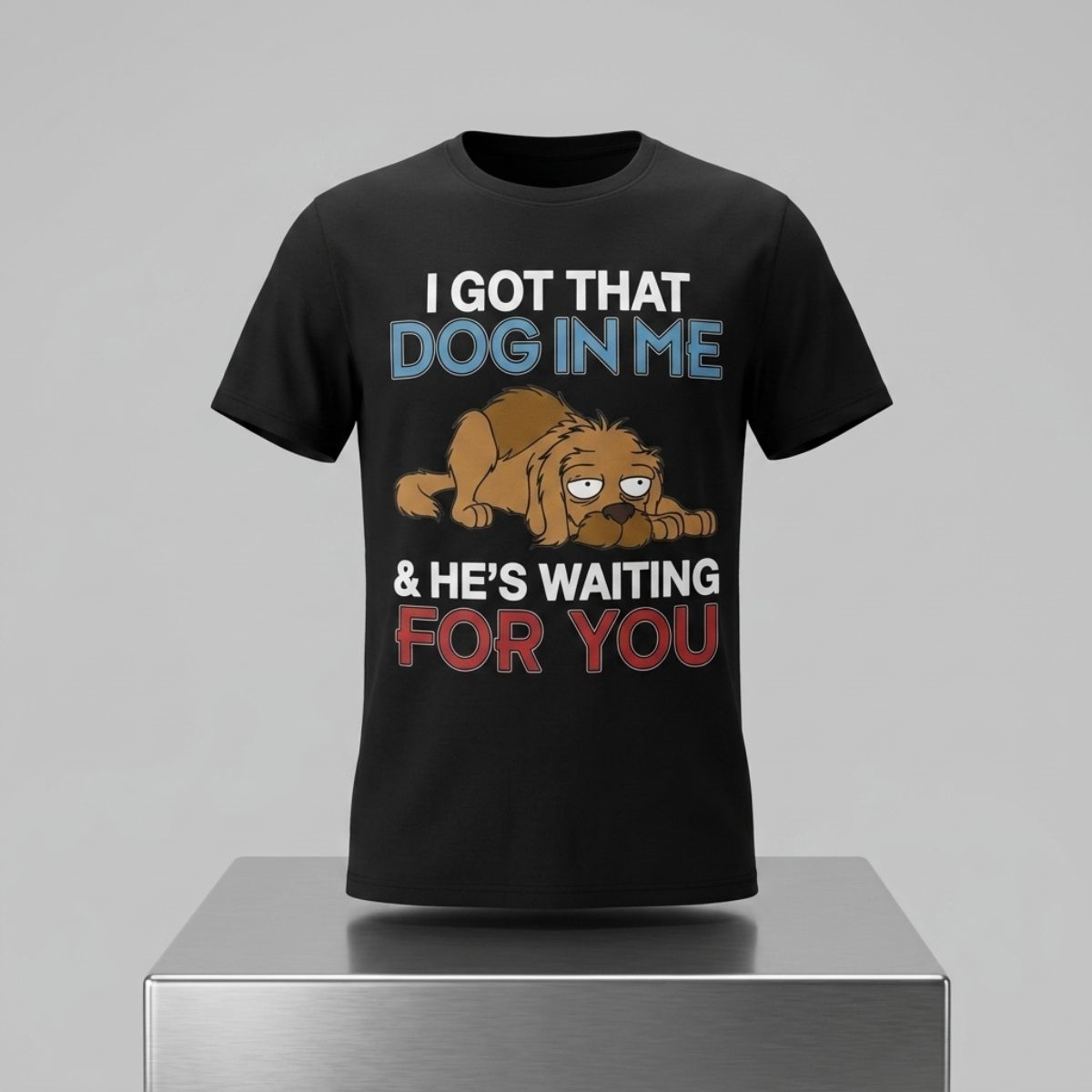 I Got A Dog In Me & He's Waiting For You Shirt 1 I Got A Dog In Me Hes Waiting For You Shirt 2