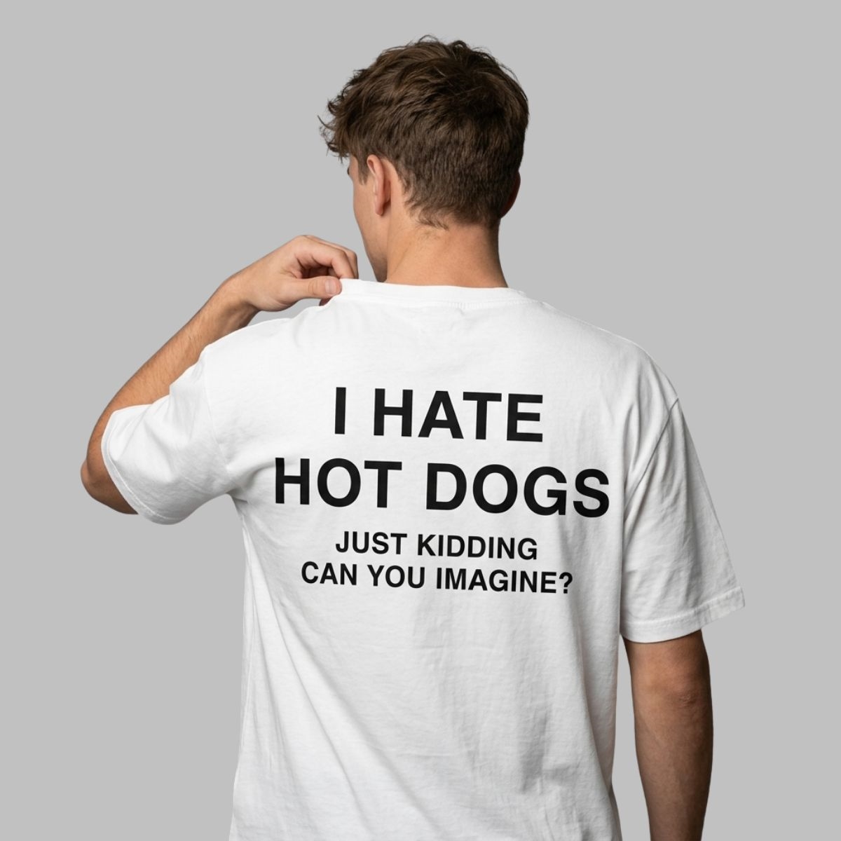 I Hate Hot Dogs Just Kidding Can You Imagine Shirt I Hate Hot Dogs Just Kidding Can You Imagine Shirt