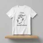 I Have Mental Eelness Shirt