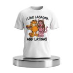 I Love Lasagna And Latinas Shirt