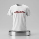 I Only Accept Apologies In Cash Shirt