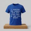 I Survived The Toronto Blue Jays First Half Of The 2026 Season Shirt 4 I Survived The Toronto Blue Jays First Half Of The 2026 Season Shirt 2