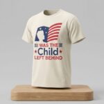 I Was The Child Left Behind Shirt