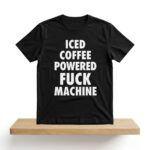 Iced Coffee Powered Fuck Machine Shirt
