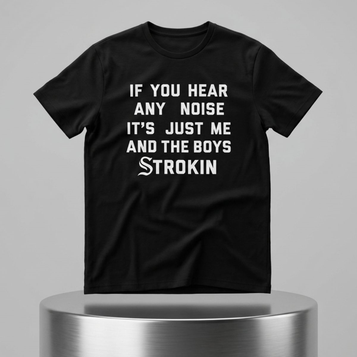 If You Hear Any Noise It's Just Me and the Boys Strokin White Sox Shirt 1 If You Hear Any Noise Its Just Me and the Boys Strokin White Sox Shirt 2