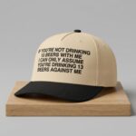 If You're Not Drinking 13 Beers With Me Hat