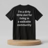 Im A Dirty Little Slut For Living In A Walkable Community Shirt 2