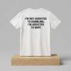 Im Not Addicted To Gambling Im Addicted To Hope Shirt 2