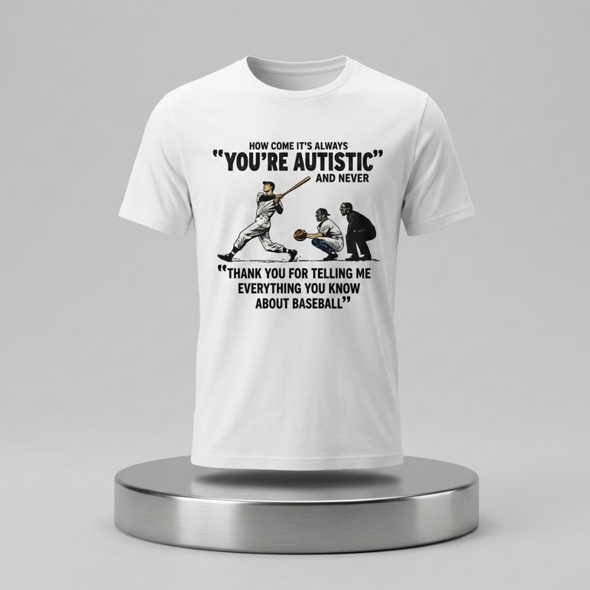 It’s Always You’re Autistic And Never Thank You For Telling Me Everything Shirt 1 It’s Always You’re Autistic And Never Thank You For Telling Me Everything Shirt (2)