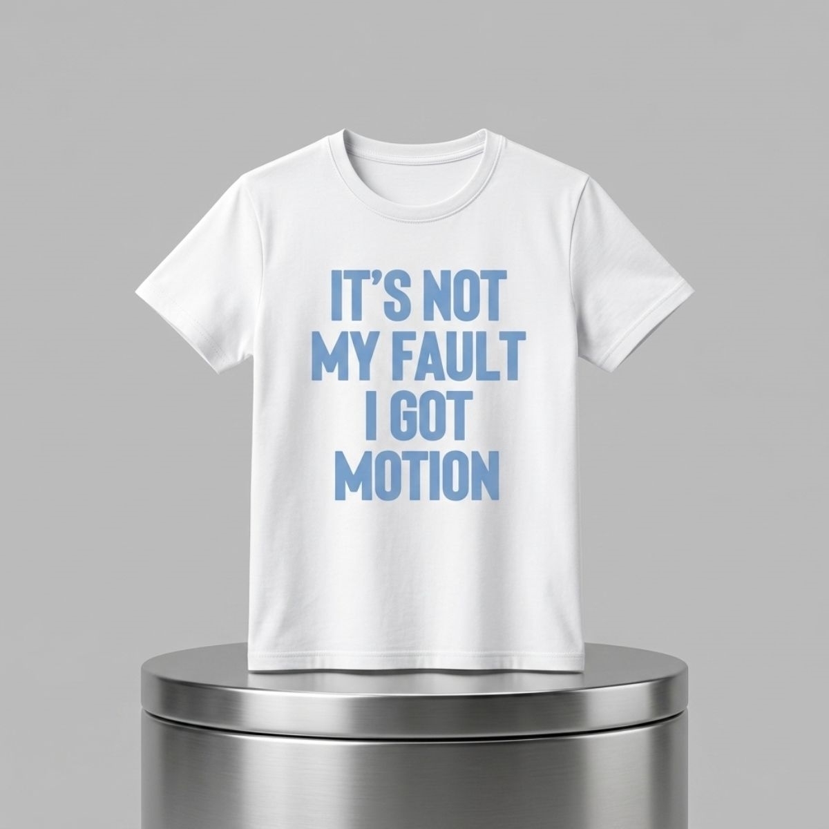 It's Not My Fault I Got Motion Shirt 1 Its Not My Fault I Got Motion Shirt 2