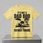 It's Not a Dad Bod It's a Father Figure Shirt
