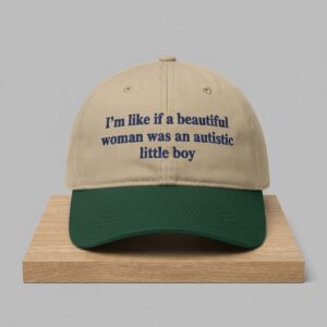I'm Like If A Beautiful Woman Was An Autistic Little Boy Hat 2