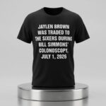 Jaylen Brown Was Traded The Sixers During Bill Simmons Colonoscopy July 1 2026 Shirt