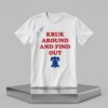 John Kruk Around And Find Out Shirt 5 John Kruk Around And Find Out Shirt 2