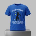 Keeps The Score Is Not A Violent Enough Description Of Whatever The Fuck My Body Does Shirt