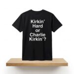 Kirkin Hard or Charlie Kirkin Shirt