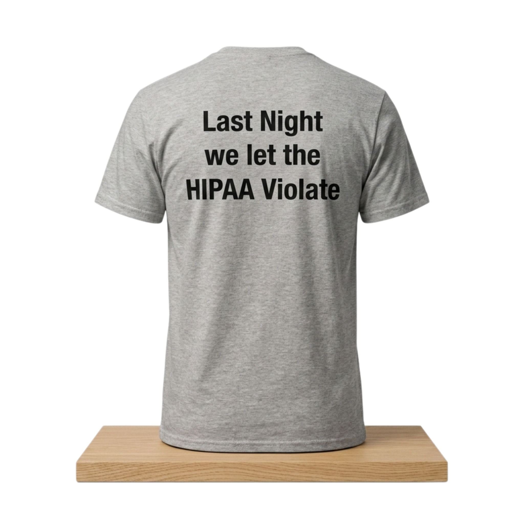 Last Night We Let The HIPAA Violate Shirt 1 Last Night We Let The HIPAA Violate Shirt 2