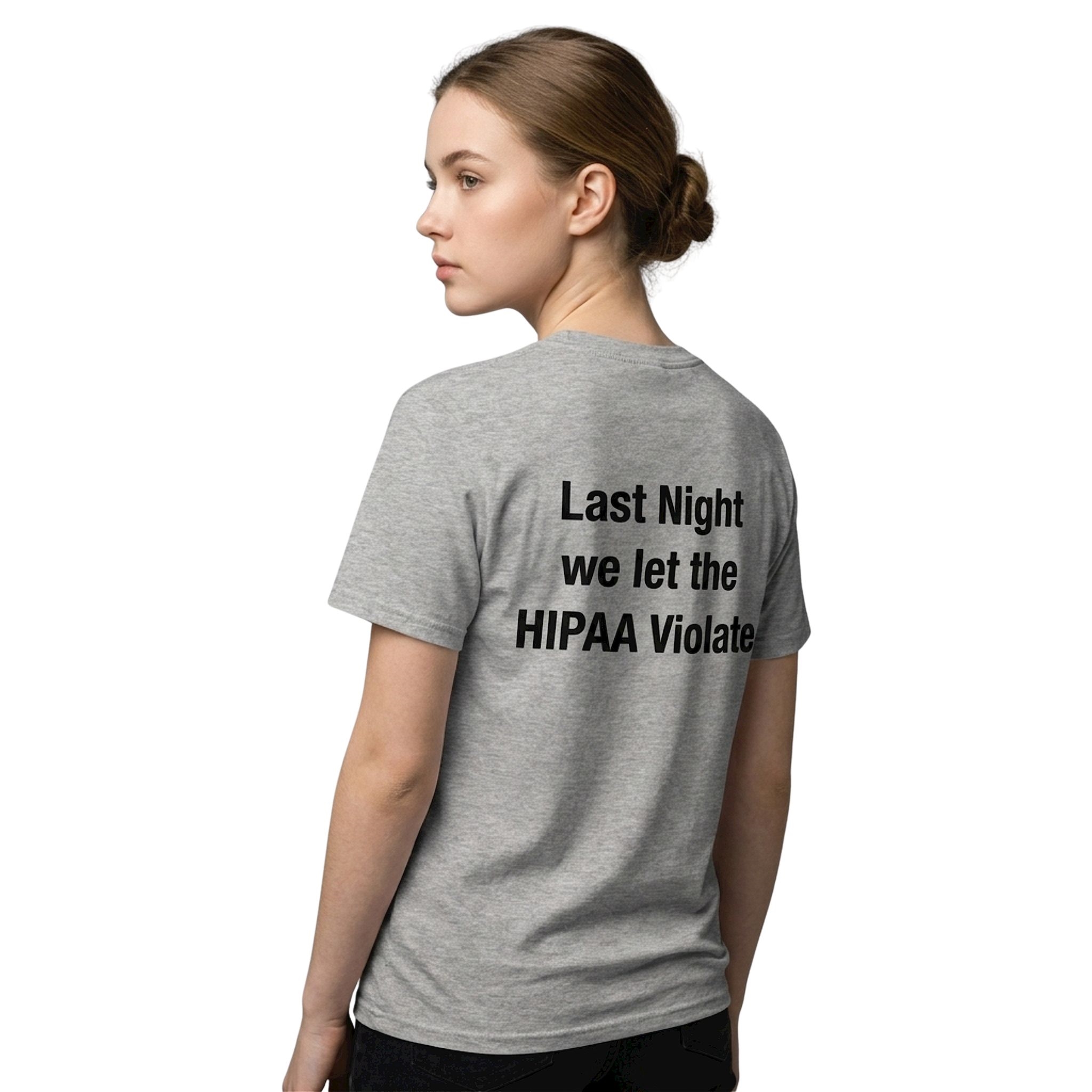 Last Night We Let The HIPAA Violate Shirt Last Night We Let The HIPAA Violate Shirt