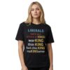 Liberals Hate All All Kinds Of Kings Working Thinking Fact Checking Making Sense Shirt 3 Liberals Hate All All Kinds Of Kings Working Thinking Fact checking Making Sense Shirt