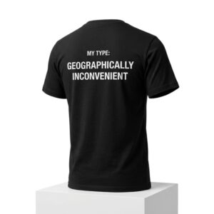 My Type Geographically Inconvenient Shirt 2